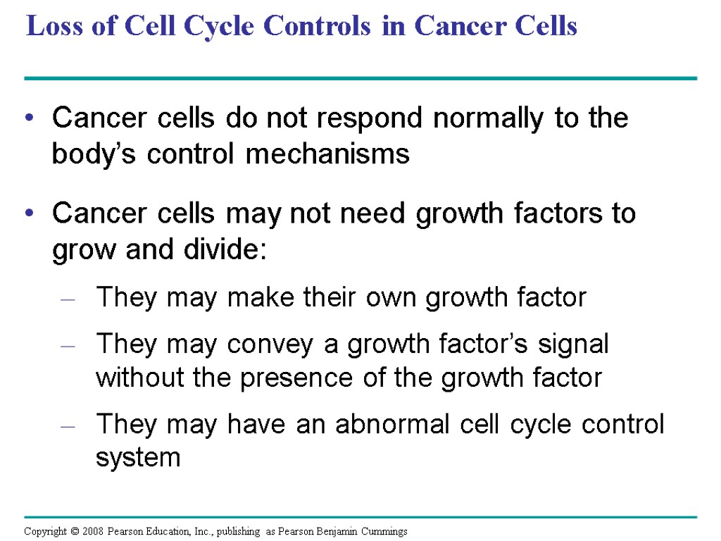 Loss of Cell Cycle Controls in Cancer Cells Cancer cells do not respond normally
